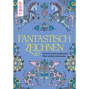 Fantastisch zeichnen: Schritt für Schritt wunderschöne Bilder zeichnen und ausmalen