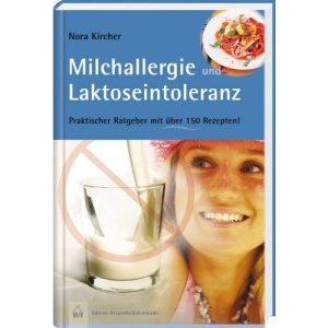 Milchallergien und Laktoseintoleranz: Praktischer Ratgeber mit über 150 Rezepten. Edition GesundheitsSchmiede