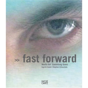 Fast Forward: Media Art - The Goetz Collection