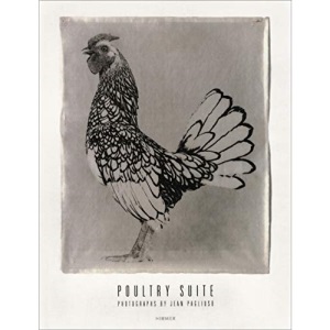 Jean Pagliuso: Poultry Suite: Photographs by Jean Pagliuso