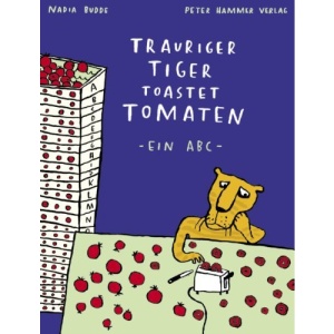 Trauriger Tiger toastet Tomaten: Ein ABC