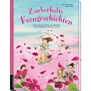 Zauberhafte Feengeschichten: Die schönsten Geschichten von Isabel Abedi, Antonia Michaelis, Jutta Wilke und anderen