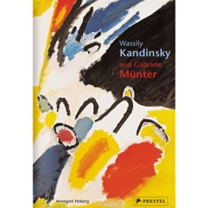 Wassily Kandinsky and Gabriele Munter (Pegasus Series): Letters and Reminiscences 1902 - 1914
