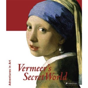 Vermeer's Secret World: Adventures in Art (Adventures in Art (Prestel))