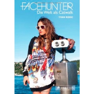 Facehunter - Die Welt als Catwalk: Von Stockholm bis Melbourne