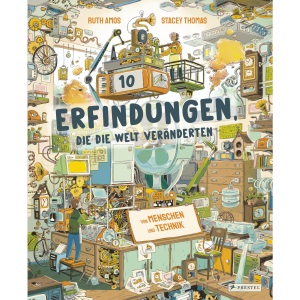 Zehn Erfindungen, die die Welt veränderten: Von Menschen und Technik - Telefon, Computer, Glühbirne, Uhr, Navigation, Motor, Fotokamera, Musik-Player ... Ein Sachbuch für Kinder ab 8 Jahren