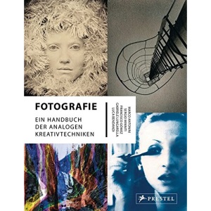 Fotografie: Ein Handbuch der analogen Kreativtechniken