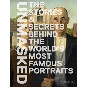 Portraits Unmasked: The Stories Behind the Faces: The Remarkable Stories Behind Famous Portraits