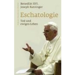 Eschatologie - Tod und ewiges Leben: Mit einem neuen Vorwort von Papst Benedikt XVI