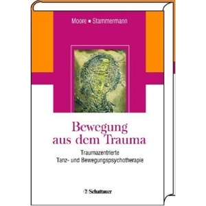 Bewegung aus dem Trauma: Traumazentrierte Tanz- und Bewegungspsychotherapie