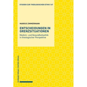 Entscheidungen in Grenzsituationen: Medizin- Und Gesundheitsethik in Theologischer Perspektive