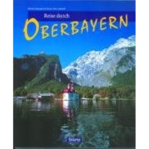 Reise durch Oberbayern.: Über 200 Bilder porträtieren die Region Oberbayern