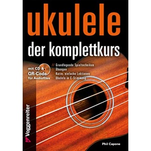 Ukulele - Der Komplettkurs (CD), C-Stimmung: Grundlagenkurs für Anfänger und Fortgeschrittene Für Ukulele in C-Stimmung (g-C-E-A)