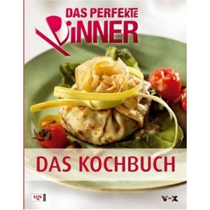 Das Perfekte Dinner: Die besten Rezepte