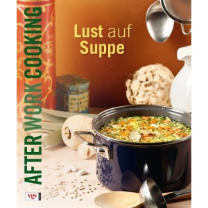 After Work Cooking. Lust auf Suppe