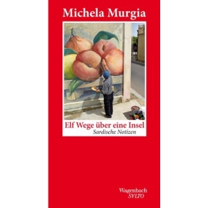 Elf Wege über eine Insel: Sardische Notizen