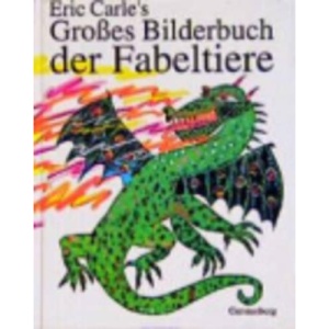 Eric Carle's Großes Bilderbuch der Fabeltiere