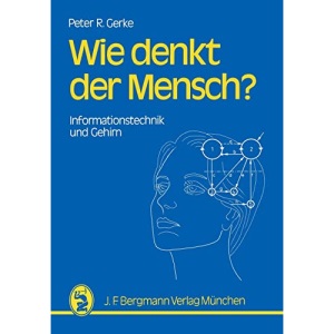 Wie denkt der Mensch?: Informationstechnik und Gehirn