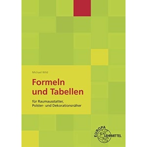 Formeln und Tabellen: für Raumausstatter, Polster- und Dekorationsnäher