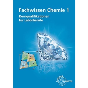 Fachwissen Chemie 1: Kernqualifikationen für Laborberufe