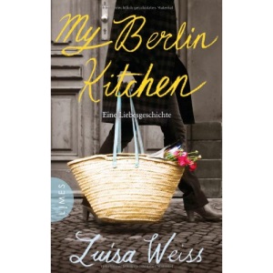My Berlin Kitchen: Eine Liebesgeschichte