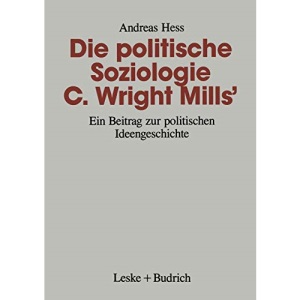 Die politische Soziologie C. Wright Mills': Ein Beitrag zur politischen Ideengeschichte