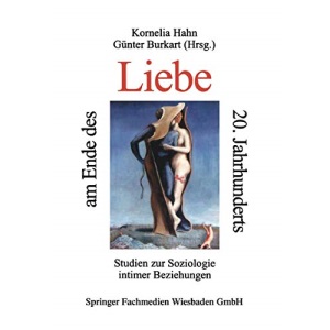 Liebe am Ende des 20. Jahrhunderts: Studein Zur Soziologie Intimer Beziehungen (German Edition)