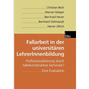 Fallarbeit in der Universitären LehrerInnenbildung: Professionalisierung Durch Fallrekonstruktive Seminare? Eine Evaluation (German Edition)