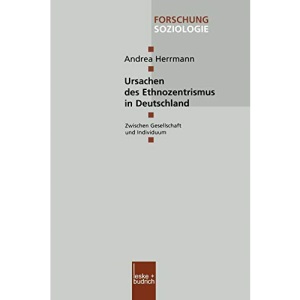 Ursachen des Ethnozentrismus in Deutschland: Zwischen Gesellschaft und Individuum (Forschung Soziologie) (German Edition): 130