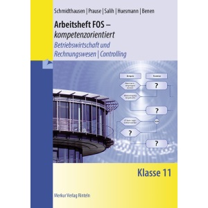 Arbeitsheft FOS - kompetenzorientiert - Betriebswirtschaft und Rechnungswesen / Controlling. Klasse 11: Betriebswirtschaft und Rechnungswesen / Controlling Klasse 11