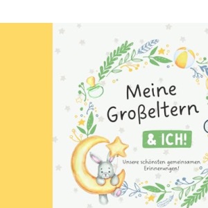 Meine Großeltern & ich!: Unsere schönsten gemeinsamen Erinnerungen