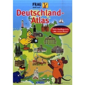 Frag doch mal die Maus Deutschland-Atlas: Tolle Ausflugsziele. Mit vielen Fotos