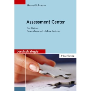 Assessment Center.: Das härteste Personalauswahlverfahren bestehen