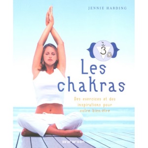 Les chakras : Des exercices et des inspirations pour votre bien-être