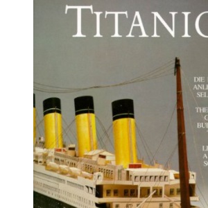 Titanic: The Complete Guide to Building the Titanic