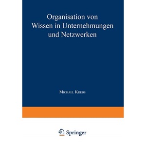 Organisation von Wissen in Unternehmungen und Netzwerken