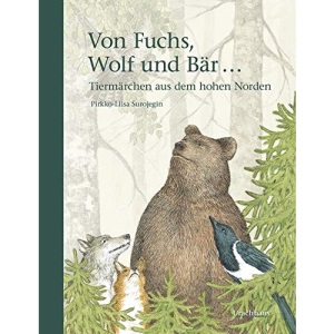 Von Fuchs, Wolf und Bär ...: Tiermärchen aus dem hohen Norden
