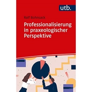 Professionalisierung in praxeologischer Perspektive: Zur Eigenlogik der Praxis in Lehramt, Sozialer Arbeit und Frühpädagogik