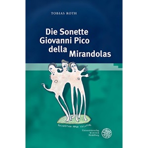 Die Sonette Giovanni Pico Della Mirandolas: Zwischen Petrarkismus Und Platonismus (Studia Romanica)