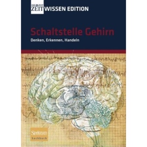 Schaltstelle Gehirn: Denken, Erkennen, Handeln