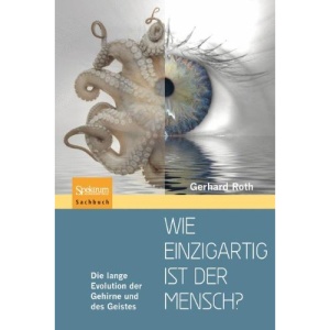 Wie Einzigartig Ist Der Mensch?: Die Lange Evolution Der Gehirne Und Des Geistes