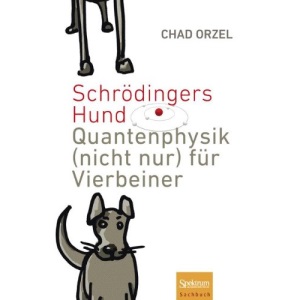 Schrodingers Hund: Quantenphysik (Nicht Nur) Fur Vierbeiner: Quantenphysik (nicht nur) für Vierbeiner