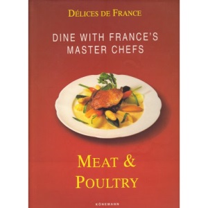 French Delicacies: Meat and Poultry: Dine with the Master Chefs of France