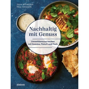Nachhaltig mit Genuss: Umweltbewusst kochen mit Gemüse, Fleisch und Fisch. Weniger Fleisch essen und nachhaltig kochen mit 80 klimafreundlichen Rezepten aus aller Welt.