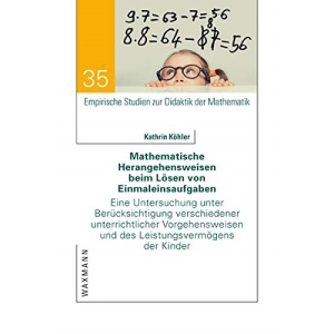 Mathematische Herangehensweisen beim Lösen von Einmaleinsaufgaben: Eine Untersuchung unter Berücksichtigung verschiedener unterrichtlicher Vorgehensweisen und des Leistungsvermögens der Kinder