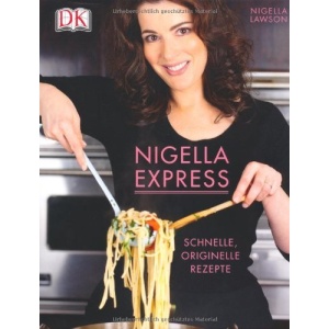 Nigella Express: Schnelle, originelle Rezepte