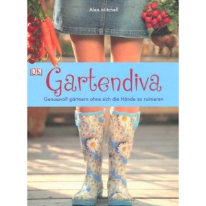 Gartendiva: Genussvoll gärtnern ohne sich die Hände zu ruinieren