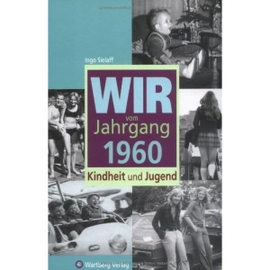 Jahrgang 1960 - Das waren unsere Kindheit und Jugend.