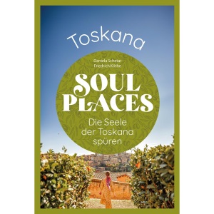 Soul Places Toskana - Die Seele der Toskana spüren