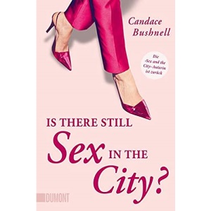 Is there still Sex in the City?: Die »Sex and the City«-Autorin ist zurück